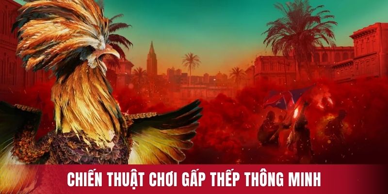 Chiến thuật chơi gấp thếp thông minh
